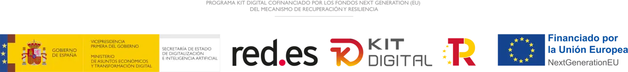 Logos de las entidades que financian y regulan el Kit de Digitalización para la transformación tecnológica: Secretaria de Estado de Digitalización e Inteligencia Artificial del Gobierno de España red.es Kit Digital TR Financiado por la Unión Europea Next Generation UE